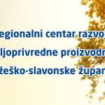 Regionalni centar razvoja poljoprivredne proizvodnje Požeško-slavonske županije Regionalni centar razvoja poljoprivredne proizvodnje Požeško-slavonske županije